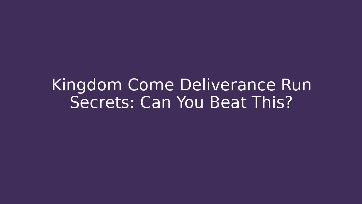 Kingdom Come Deliverance Run Secrets: Can You Beat This?