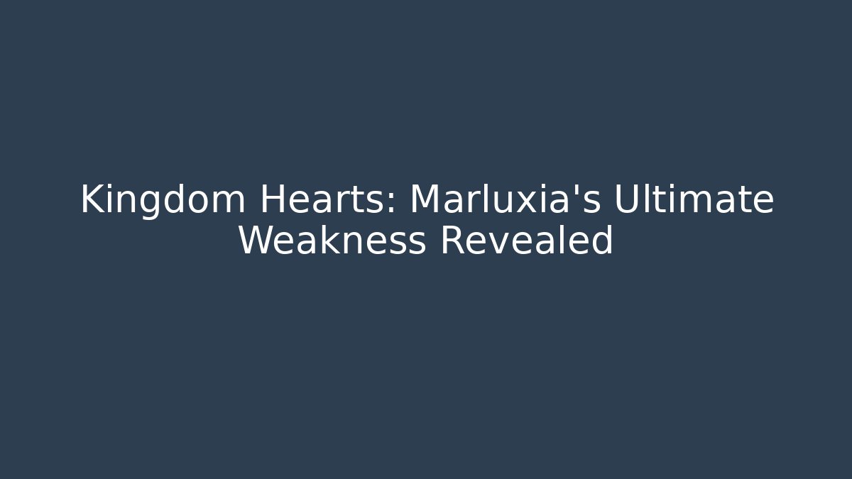 Kingdom Hearts: Marluxia's Ultimate Weakness Revealed - Create More Assets