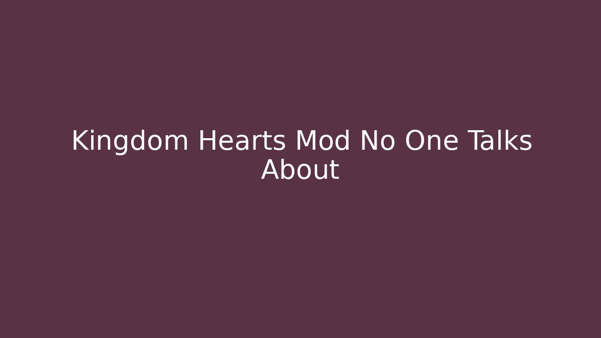 Kingdom Hearts Mod No One Talks About - Create More Assets