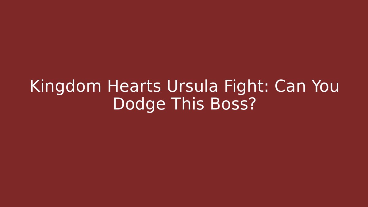 Kingdom Hearts Ursula Fight: Can You Dodge This Boss?