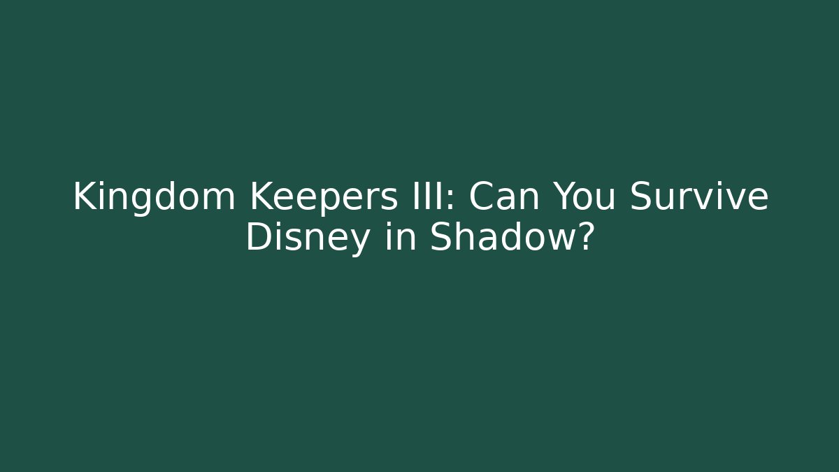 Kingdom Keepers III: Can You Survive Disney in Shadow?