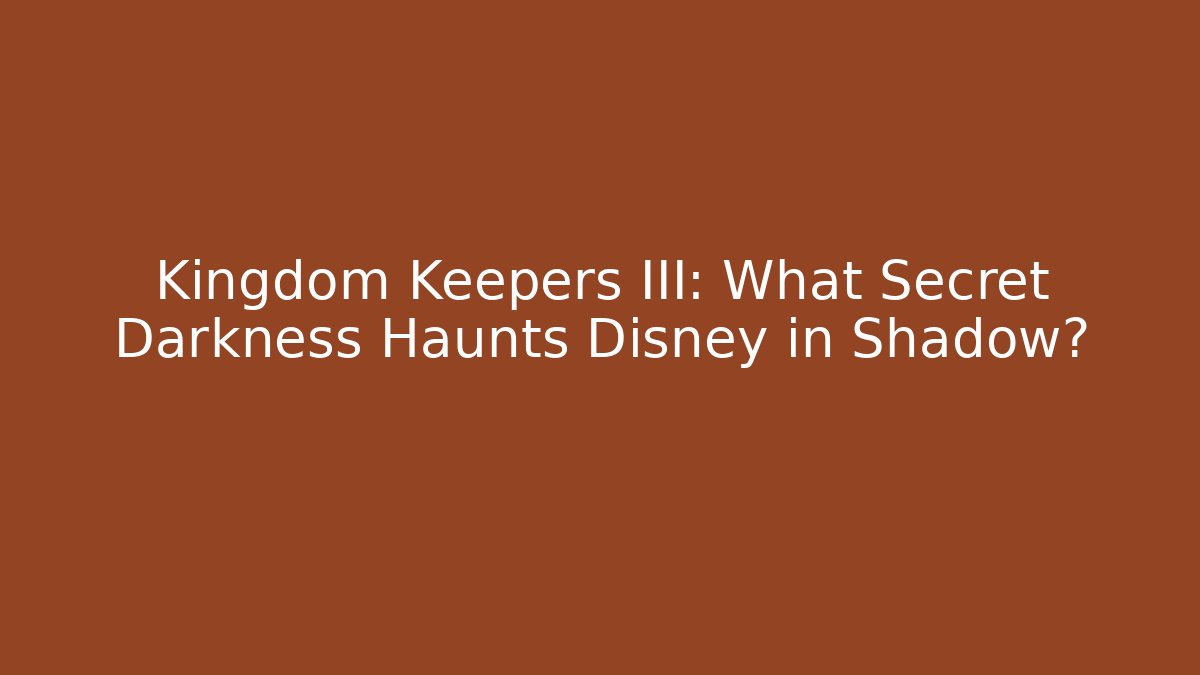 Kingdom Keepers III: What Secret Darkness Haunts Disney in Shadow?