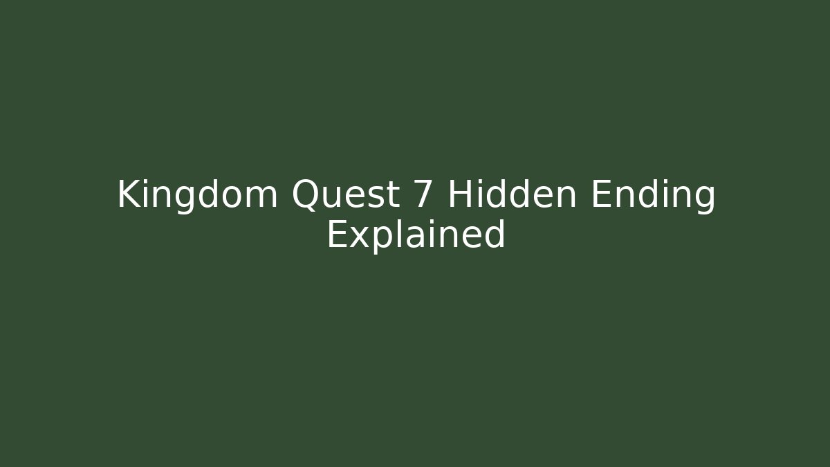 Kingdom Quest 7 Hidden Ending Explained - Create More Assets