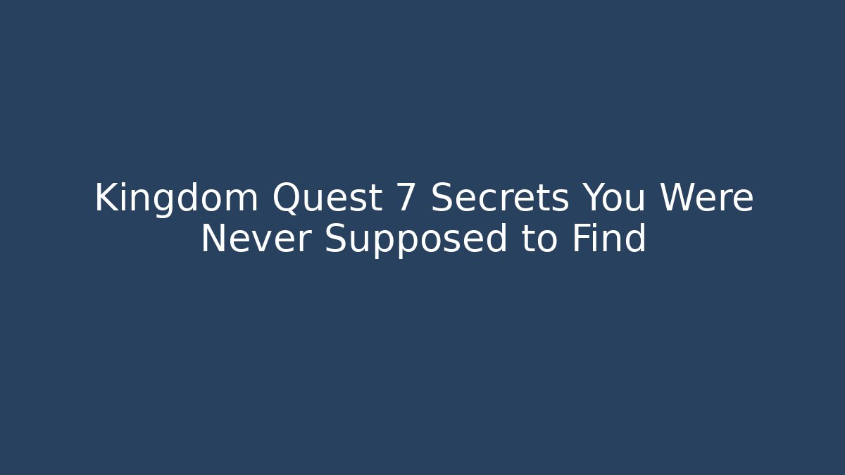 Kingdom Quest 7 Secrets You Were Never Supposed to Find