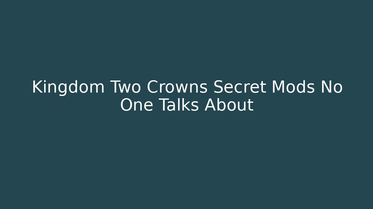 Kingdom Two Crowns Secret Mods No One Talks About - Create More Assets