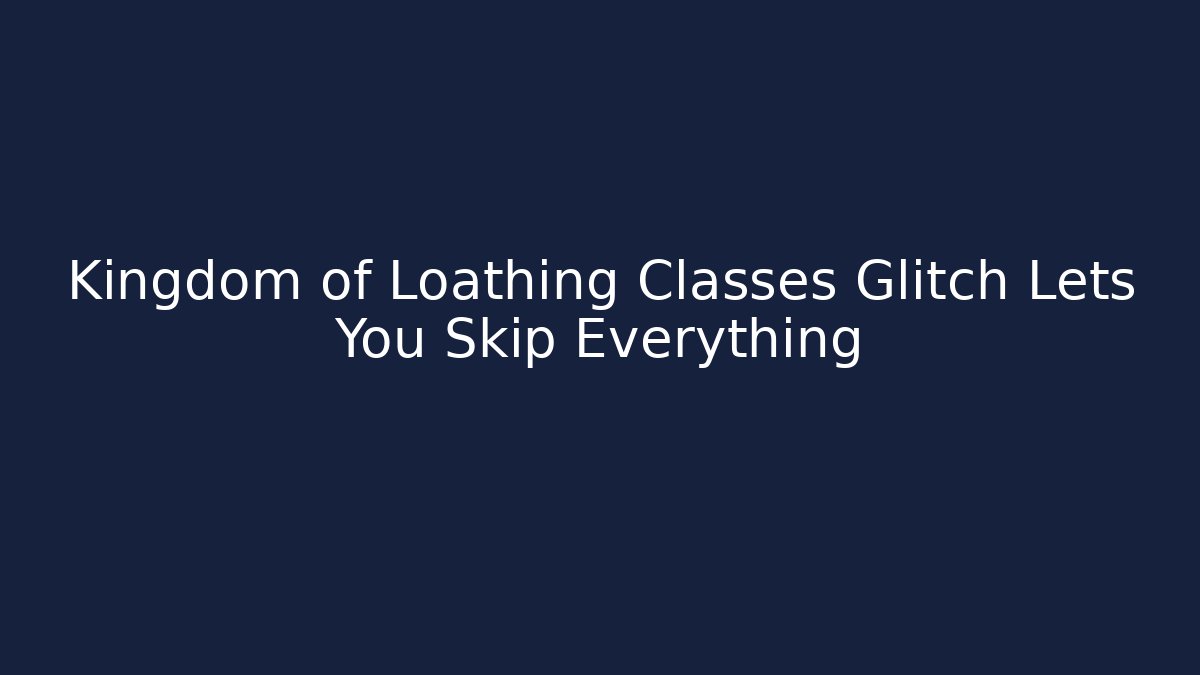 Kingdom of Loathing Classes Glitch Lets You Skip Everything