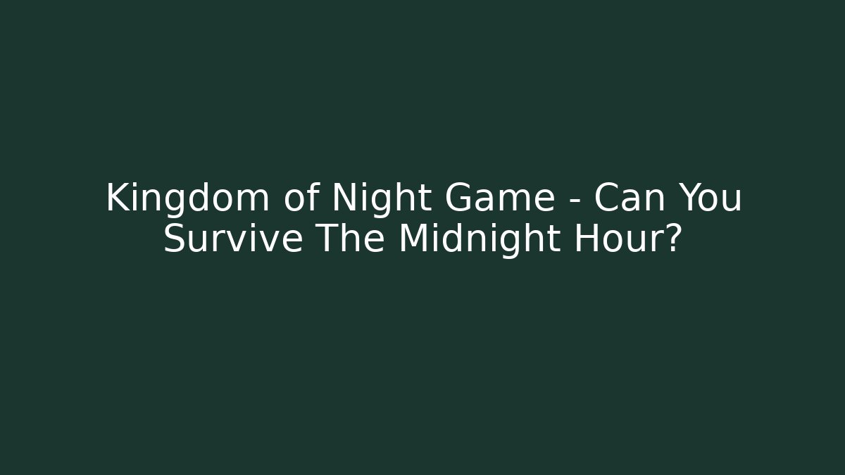 Kingdom of Night Game - Can You Survive The Midnight Hour?