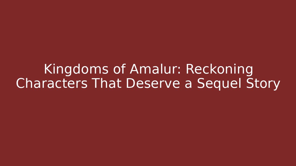 Kingdoms of Amalur: Reckoning Characters That Deserve a Sequel Story