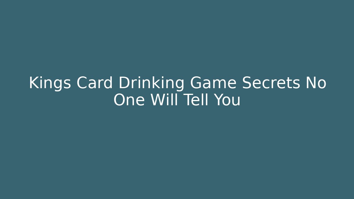 Kings Card Drinking Game Secrets No One Will Tell You