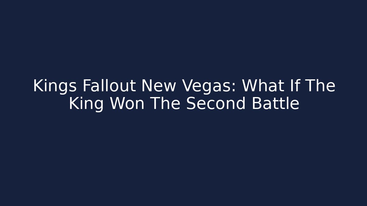 Kings Fallout New Vegas: What If The King Won The Second Battle