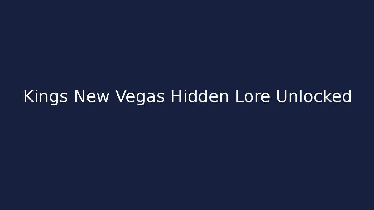 Kings New Vegas Hidden Lore Unlocked
