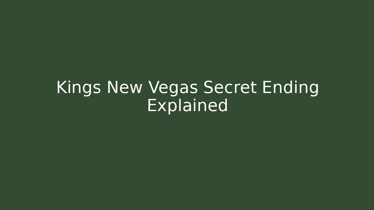 Kings New Vegas Secret Ending Explained