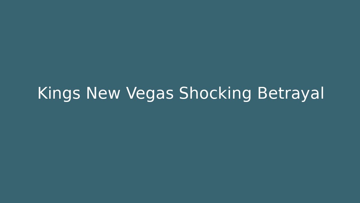 Kings New Vegas Shocking Betrayal