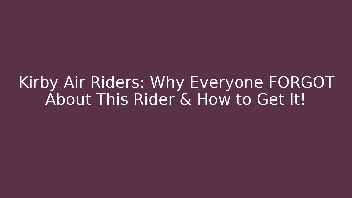 Kirby Air Riders: Why Everyone FORGOT About This Rider & How to Get It!