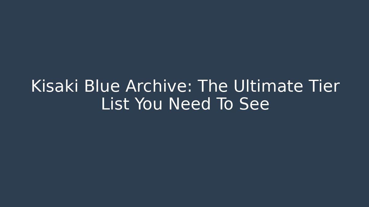 Kisaki Blue Archive: The Ultimate Tier List You Need To See