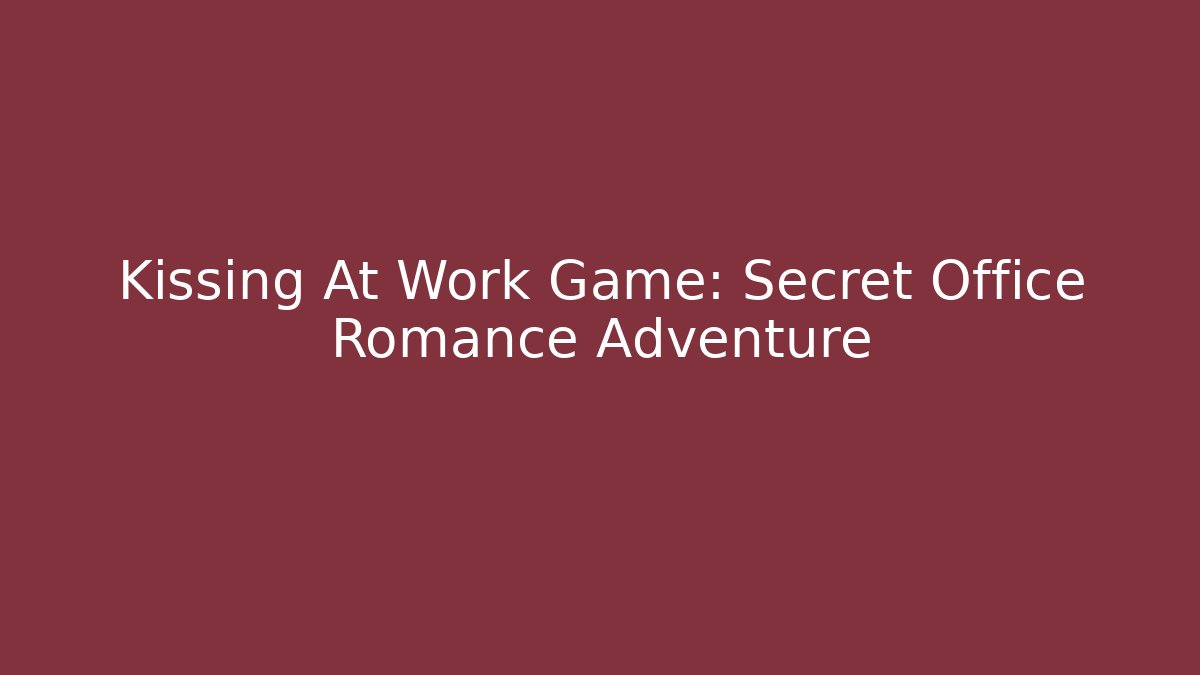 Kissing At Work Game: Secret Office Romance Adventure