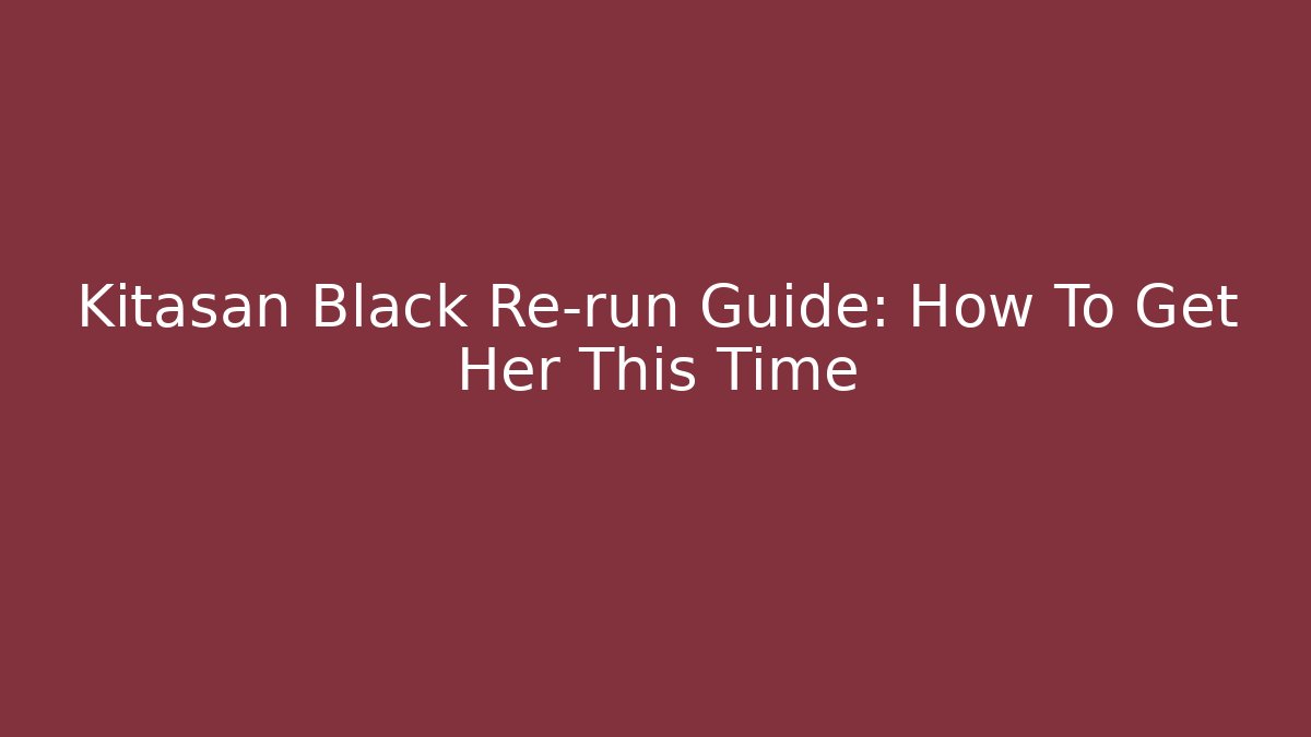Kitasan Black Re-run Guide: How To Get Her This Time - Create More Assets