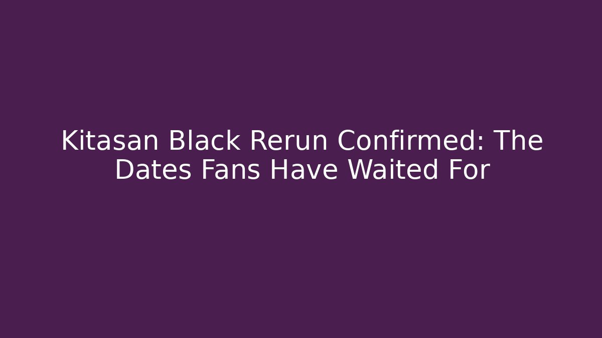 Kitasan Black Rerun Confirmed: The Dates Fans Have Waited For