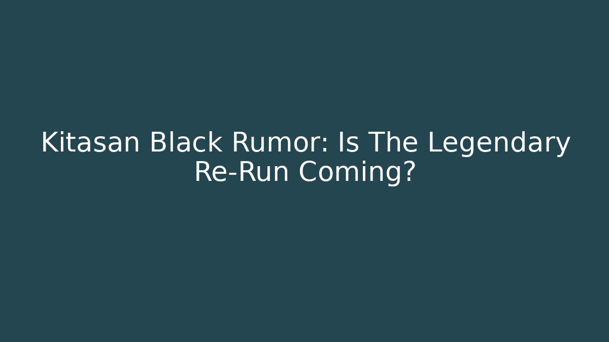 Kitasan Black Rumor: Is The Legendary Re-Run Coming?
