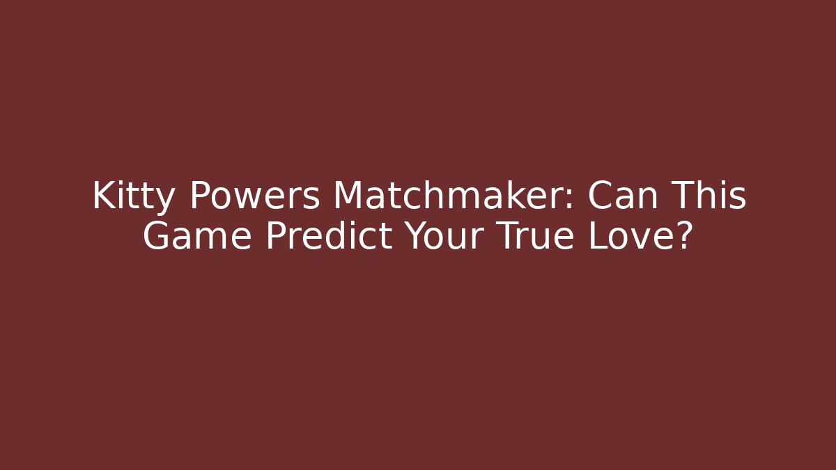 Kitty Powers Matchmaker: Can This Game Predict Your True Love?