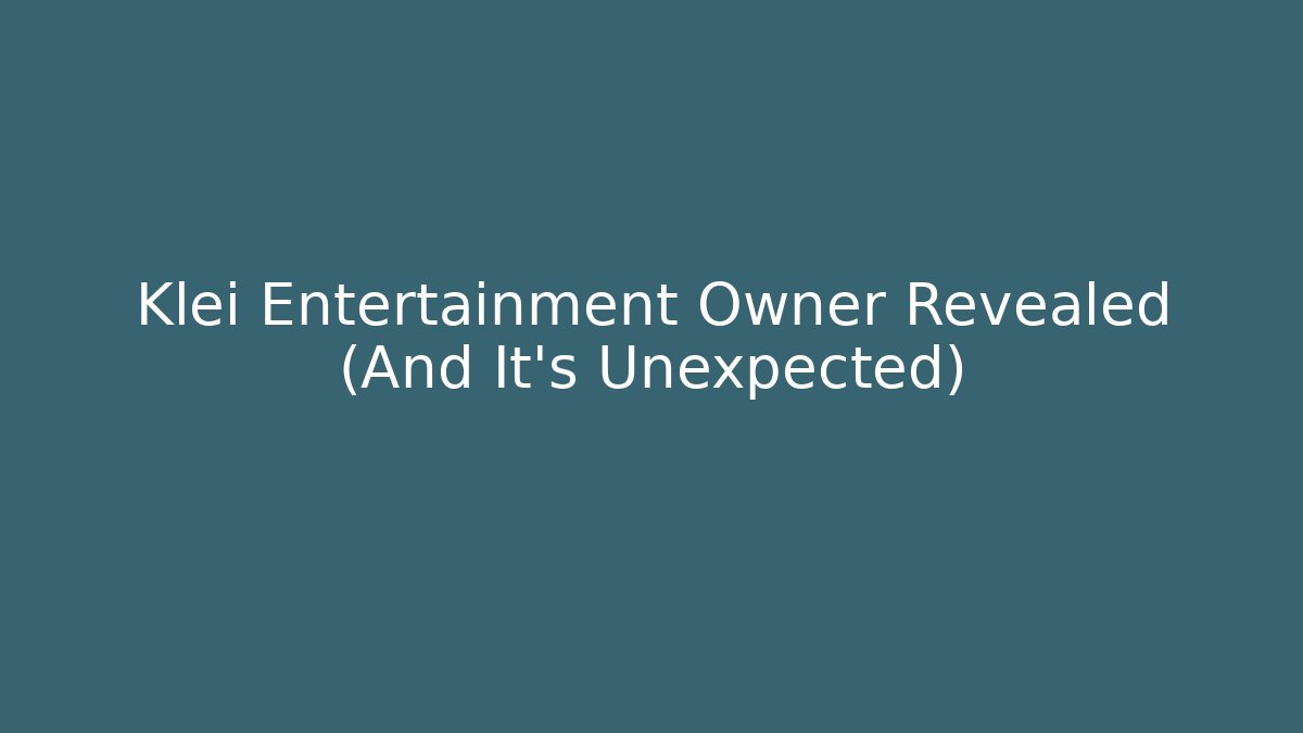 Klei Entertainment Owner Revealed (And It's Unexpected)