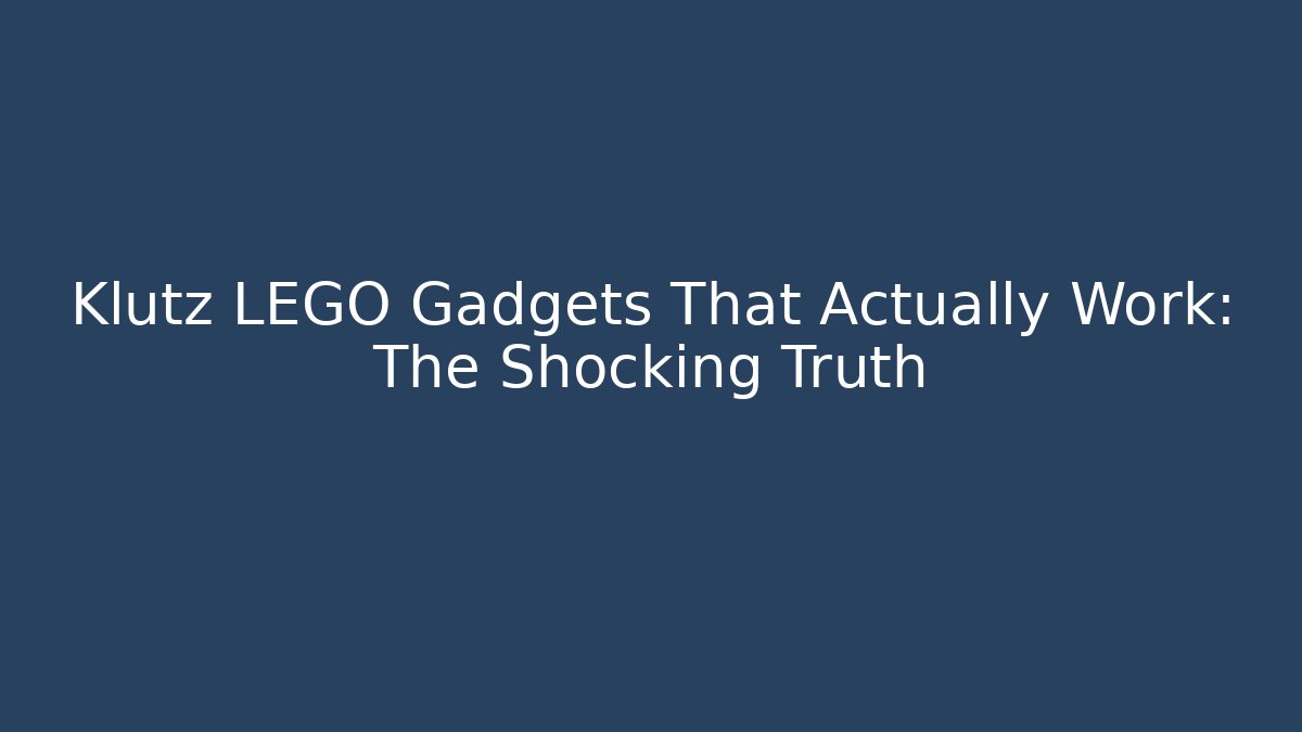 Klutz LEGO Gadgets That Actually Work: The Shocking Truth