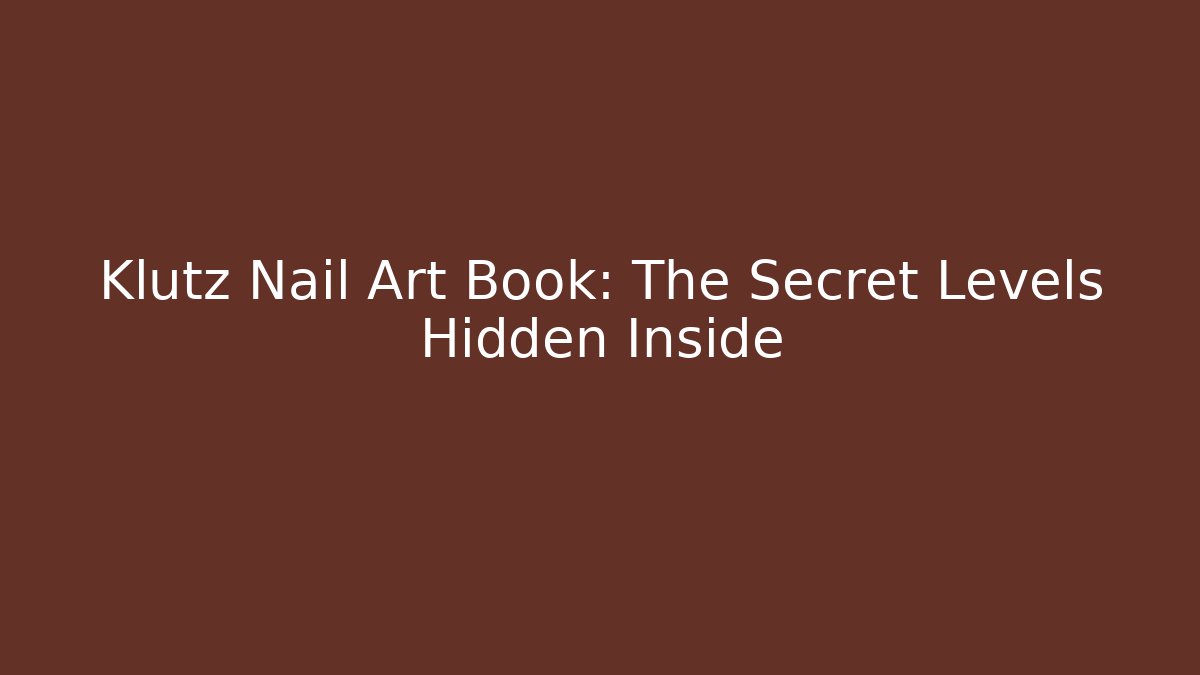 Klutz Nail Art Book: The Secret Levels Hidden Inside