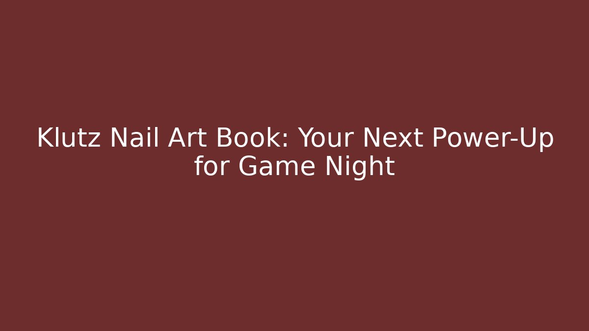 Klutz Nail Art Book: Your Next Power-Up for Game Night