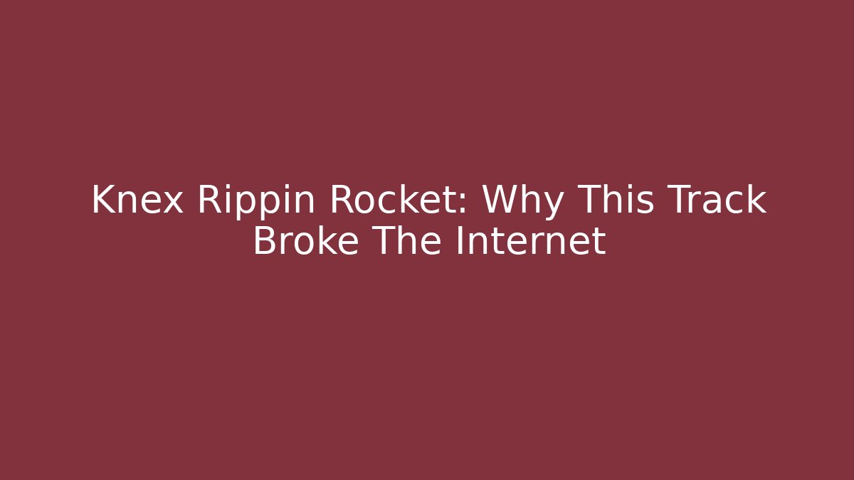 Knex Rippin Rocket: Why This Track Broke The Internet