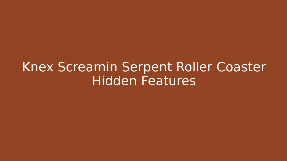 Knex Screamin Serpent Roller Coaster Hidden Features - Create More Assets