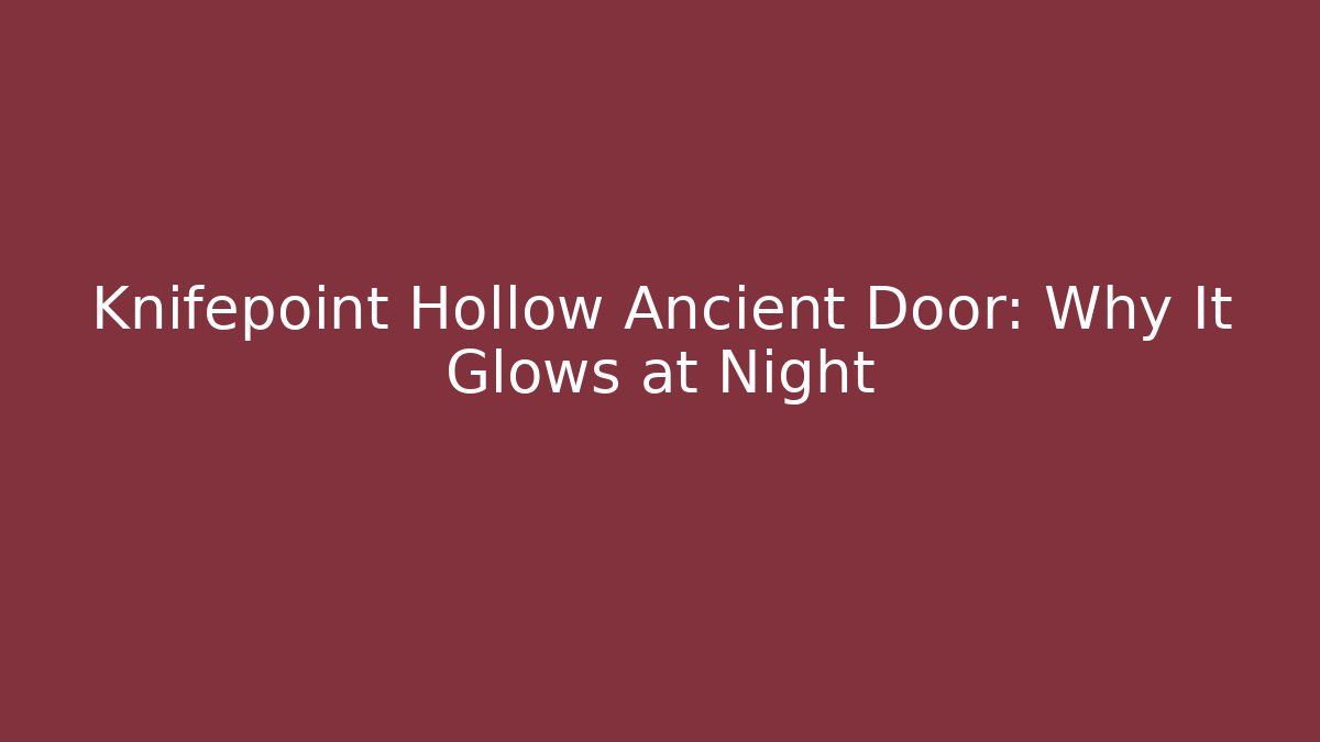 Knifepoint Hollow Ancient Door: Why It Glows at Night