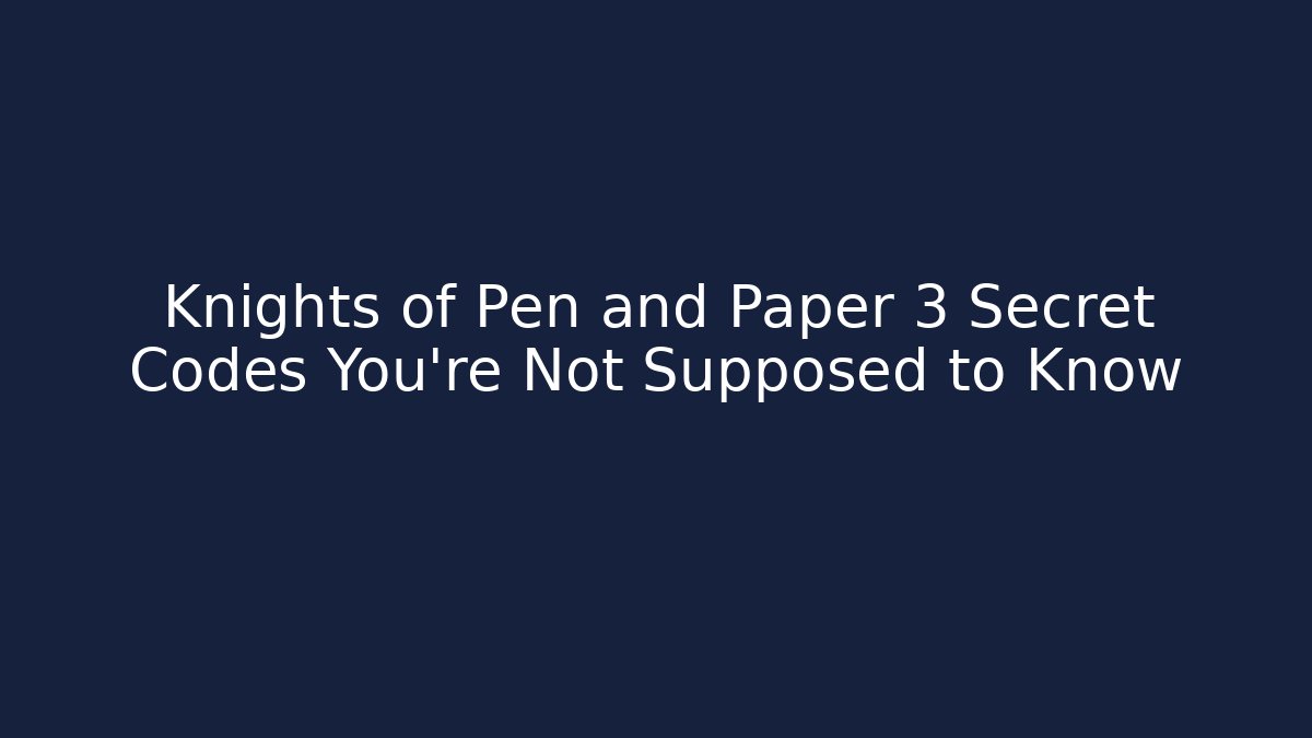 Knights of Pen and Paper 3 Secret Codes You’re Not Supposed to Know