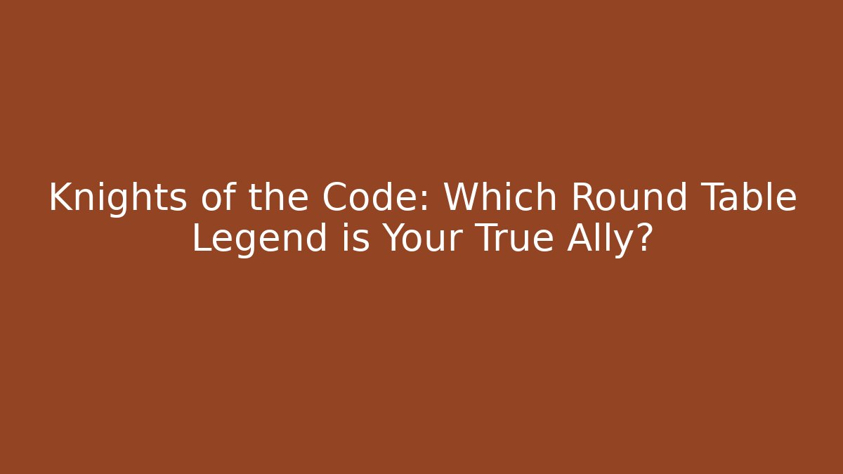 Knights of the Code: Which Round Table Legend is Your True Ally?