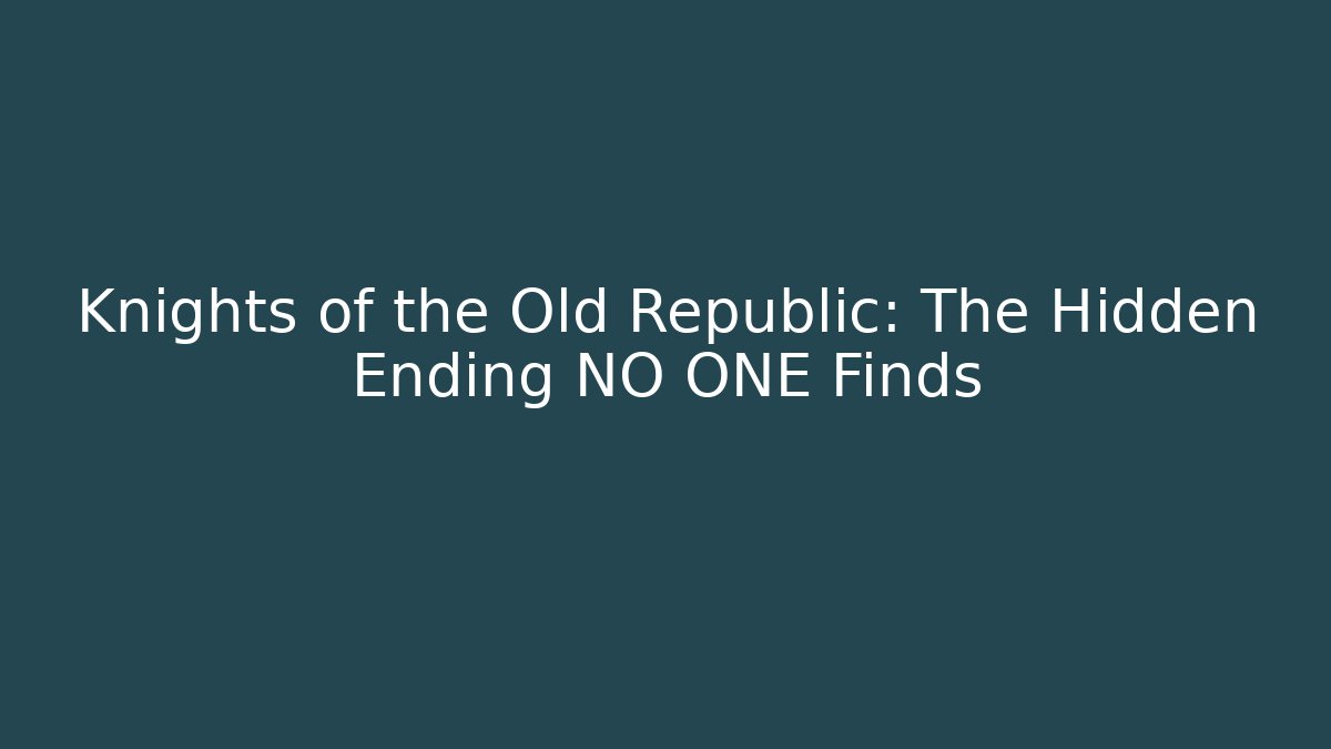 Knights of the Old Republic: The Hidden Ending NO ONE Finds