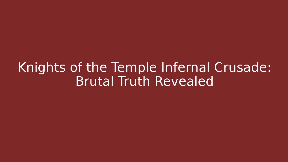 Knights of the Temple Infernal Crusade: Brutal Truth Revealed