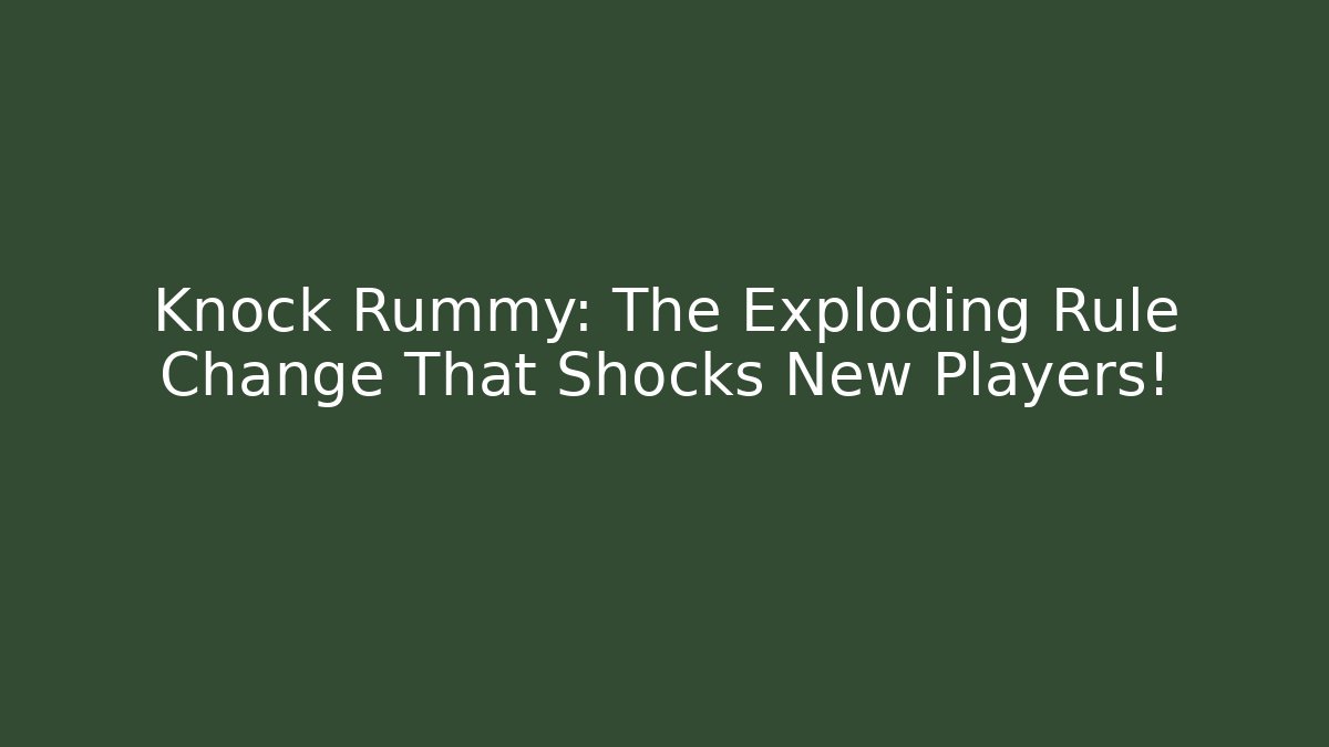 Knock Rummy: The Exploding Rule Change That Shocks New Players! - Create More Assets