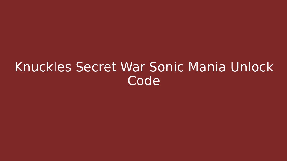 Knuckles Secret War Sonic Mania Unlock Code