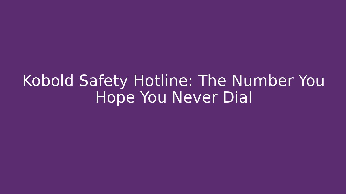 Kobold Safety Hotline: The Number You Hope You Never Dial