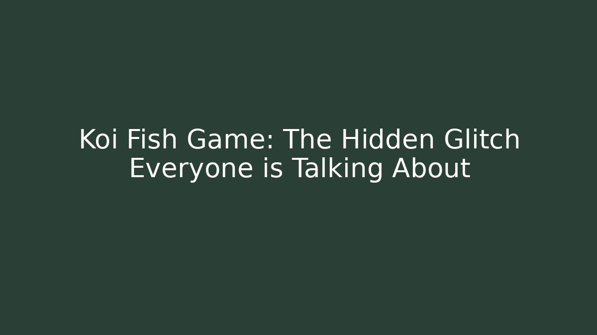 Koi Fish Game: The Hidden Glitch Everyone is Talking About