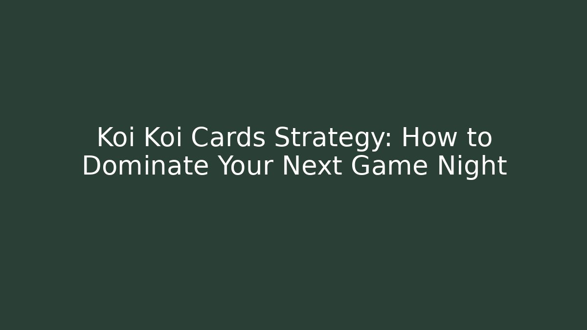 Koi Koi Cards Strategy: How to Dominate Your Next Game Night