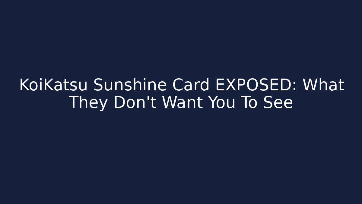 KoiKatsu Sunshine Card EXPOSED: What They Don't Want You To See