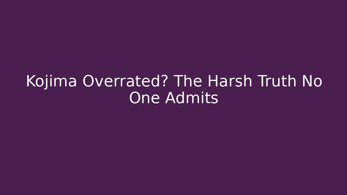 Kojima Overrated? The Harsh Truth No One Admits