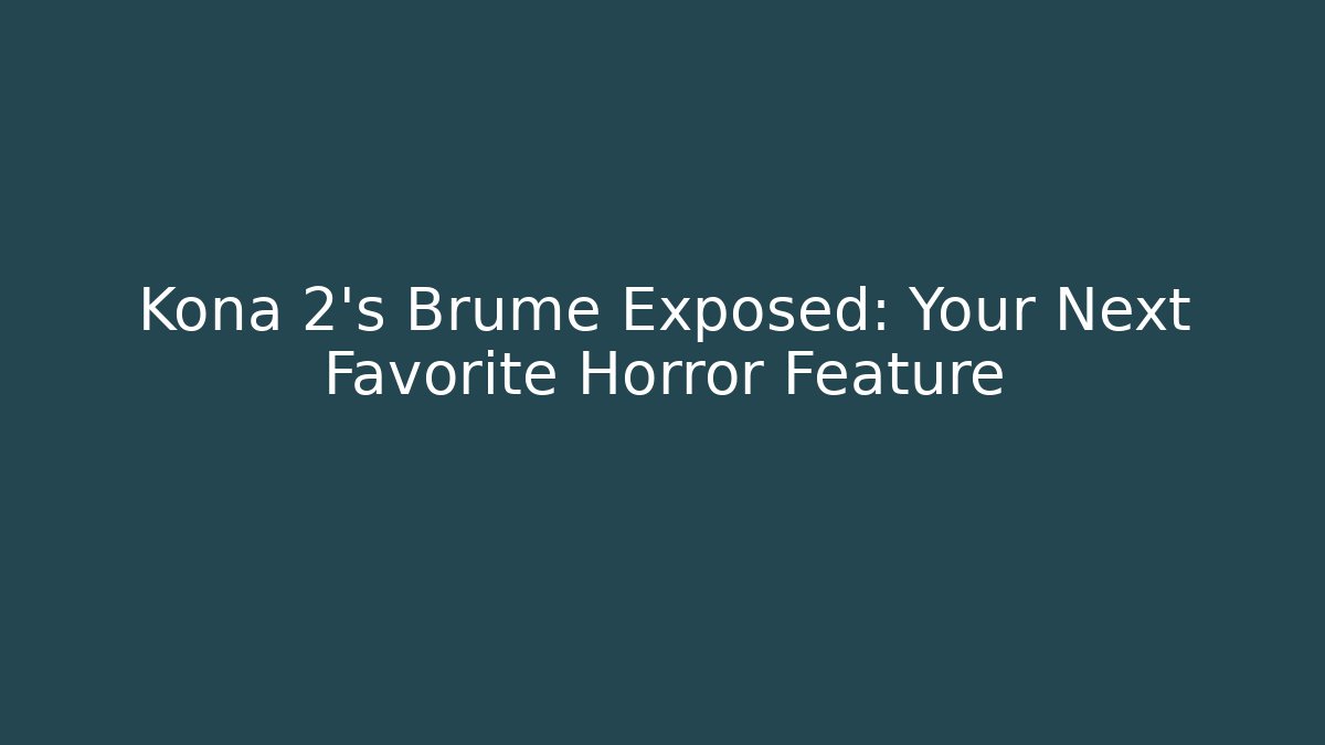 Kona 2’s Brume Exposed: Your Next Favorite Horror Feature