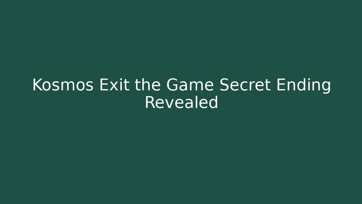 Kosmos Exit the Game Secret Ending Revealed