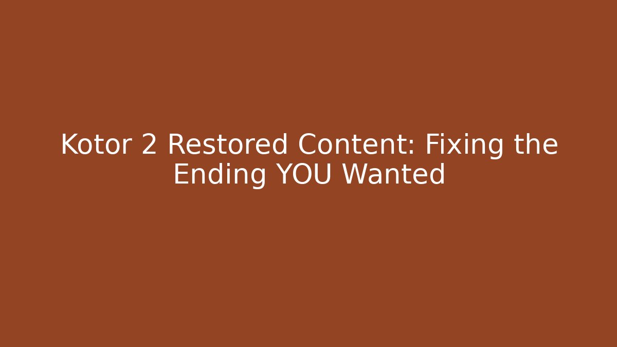 Kotor 2 Restored Content: Fixing the Ending YOU Wanted