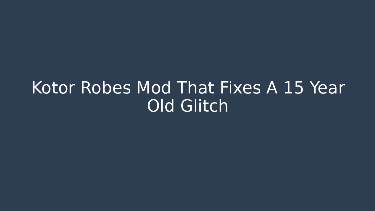 Kotor Robes Mod That Fixes A 15 Year Old Glitch
