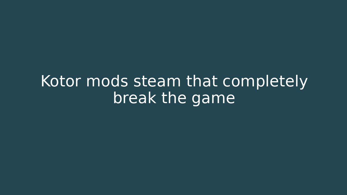 Kotor mods steam that completely break the game
