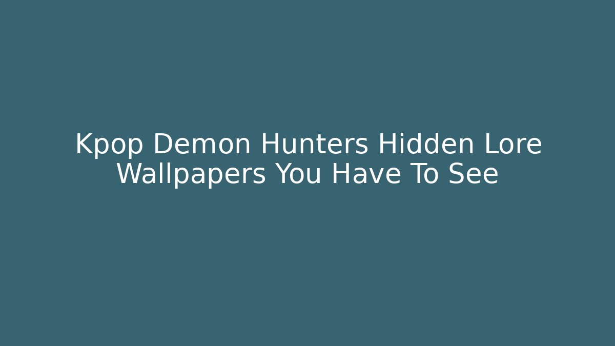 Kpop Demon Hunters Hidden Lore Wallpapers You Have To See