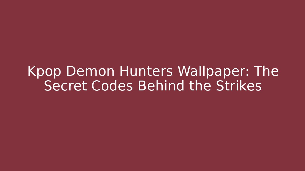 Kpop Demon Hunters Wallpaper: The Secret Codes Behind the Strikes