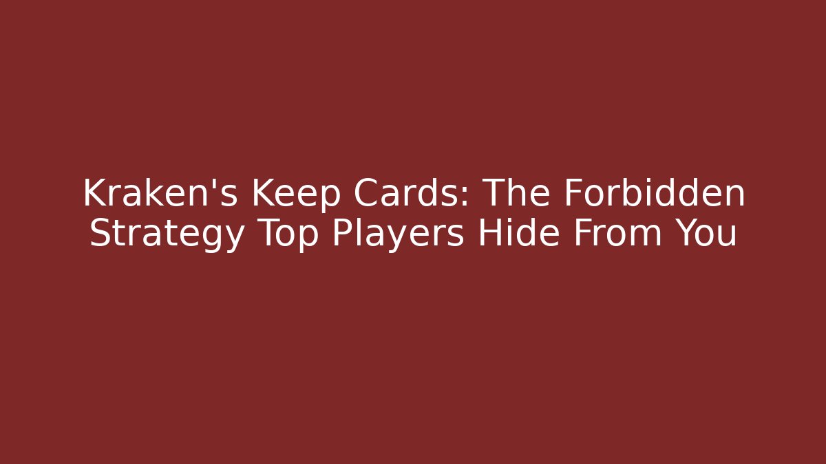 Kraken's Keep Cards: The Forbidden Strategy Top Players Hide From You